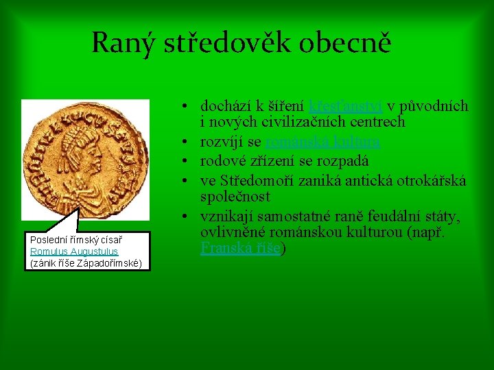 Raný středověk obecně Poslední římský císař Romulus Augustulus (zánik říše Západořímské) • dochází k