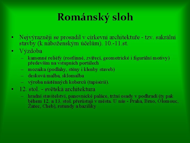 Románský sloh • Nejvýrazněji se prosadil v církevní architektuře - tzv. sakrální stavby (k