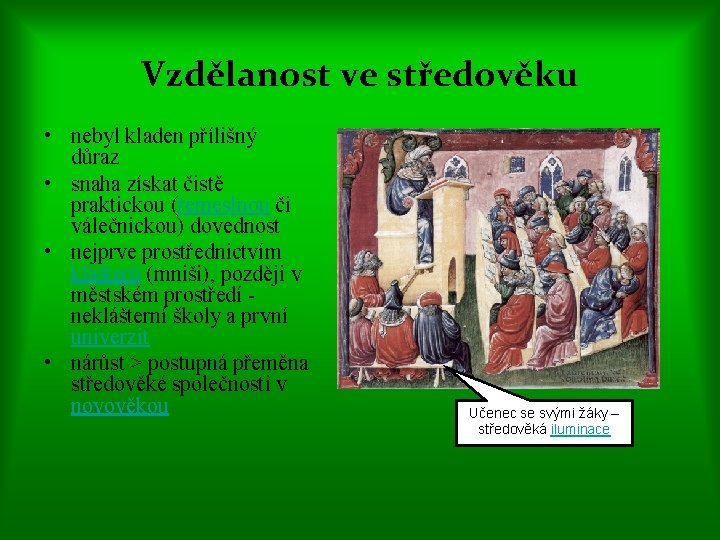 Vzdělanost ve středověku • nebyl kladen přílišný důraz • snaha získat čistě praktickou (řemeslnou