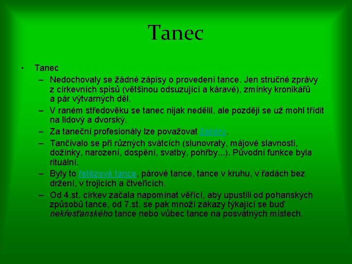 Tanec • Tanec – Nedochovaly se žádné zápisy o provedení tance. Jen stručné zprávy