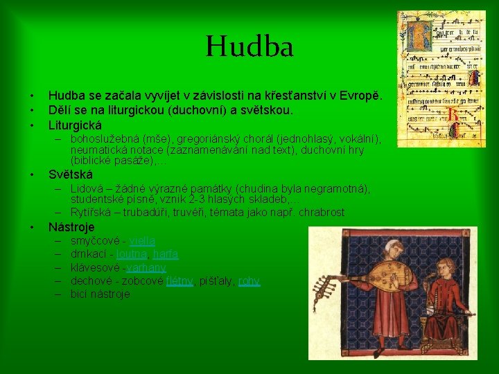 Hudba • • • Hudba se začala vyvíjet v závislosti na křesťanství v Evropě.