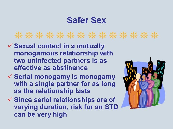Safer Sex ü Sexual contact in a mutually monogamous relationship with two uninfected partners