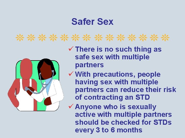 Safer Sex ü There is no such thing as safe sex with multiple partners