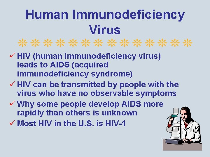 Human Immunodeficiency Virus ü HIV (human immunodeficiency virus) leads to AIDS (acquired immunodeficiency syndrome)