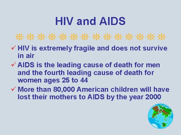 HIV and AIDS ü HIV is extremely fragile and does not survive in air