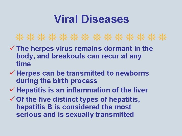 Viral Diseases ü The herpes virus remains dormant in the body, and breakouts can