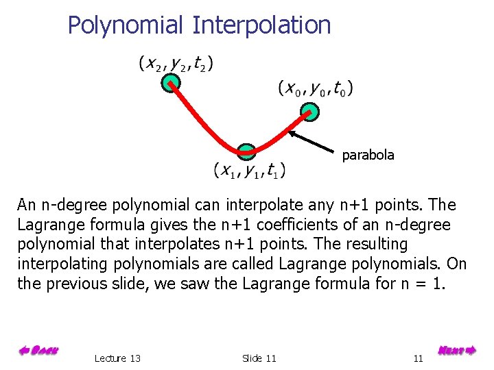Polynomial Interpolation parabola An n-degree polynomial can interpolate any n+1 points. The Lagrange formula