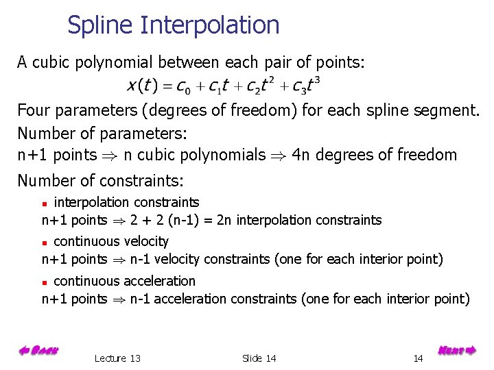 Spline Interpolation A cubic polynomial between each pair of points: Four parameters (degrees of