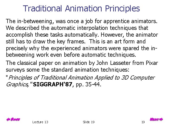 Traditional Animation Principles The in-betweening, was once a job for apprentice animators. We described