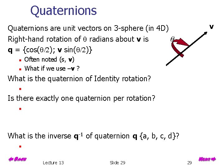 Quaternions v Quaternions are unit vectors on 3 -sphere (in 4 D) Right-hand rotation