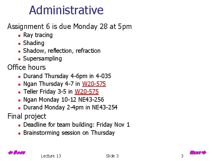 Administrative Assignment 6 is due Monday 28 at 5 pm n n Ray tracing