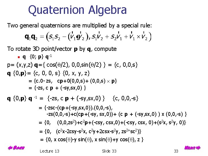 Quaternion Algebra Two general quaternions are multiplied by a special rule: To rotate 3