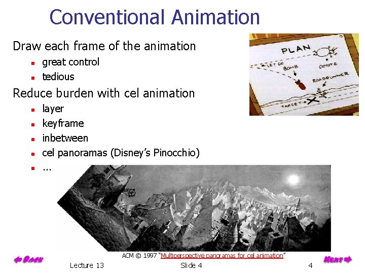 Conventional Animation Draw each frame of the animation n n great control tedious Reduce