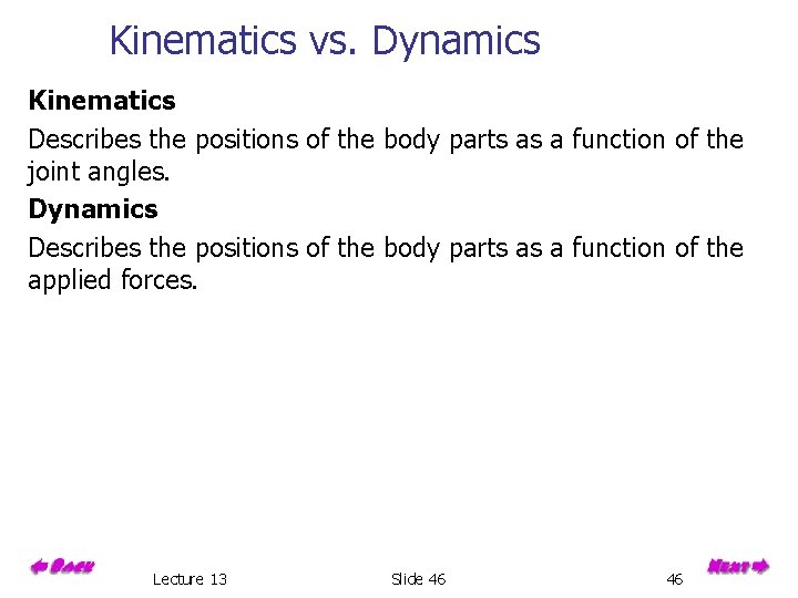 Kinematics vs. Dynamics Kinematics Describes the positions of the body parts as a function