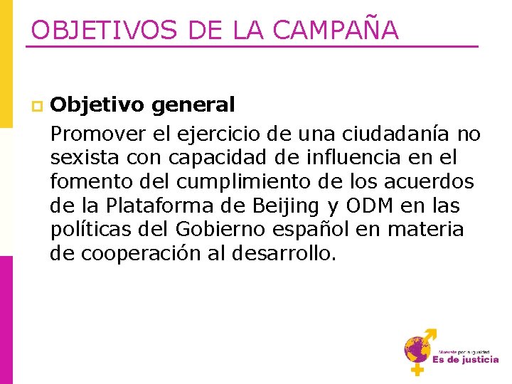 OBJETIVOS DE LA CAMPAÑA p Objetivo general Promover el ejercicio de una ciudadanía no