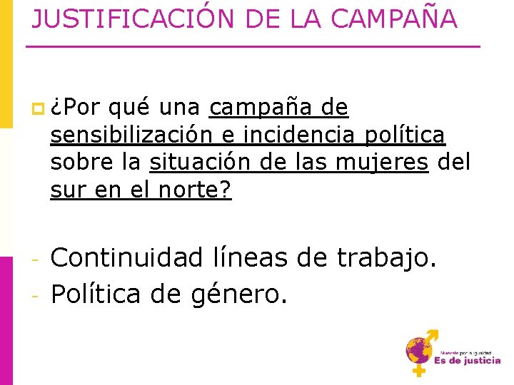 JUSTIFICACIÓN DE LA CAMPAÑA p ¿Por qué una campaña de sensibilización e incidencia política