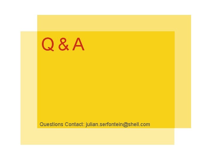 Q&A Questions Contact: julian. serfontein@shell. com Copyright of ROYAL DUTCH SHELL plc Footer: Title