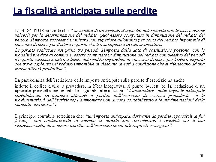 La fiscalità anticipata sulle perdite L’art. 84 TUIR prevede che “ la perdita di