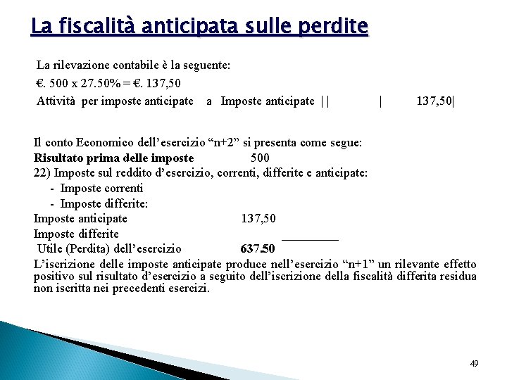 La fiscalità anticipata sulle perdite La rilevazione contabile è la seguente: €. 500 x