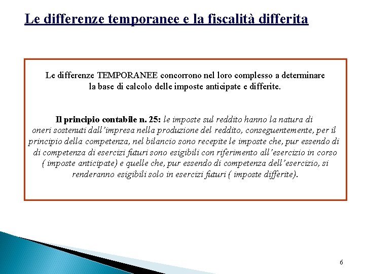 Le differenze temporanee e la fiscalità differita Le differenze TEMPORANEE concorrono nel loro complesso
