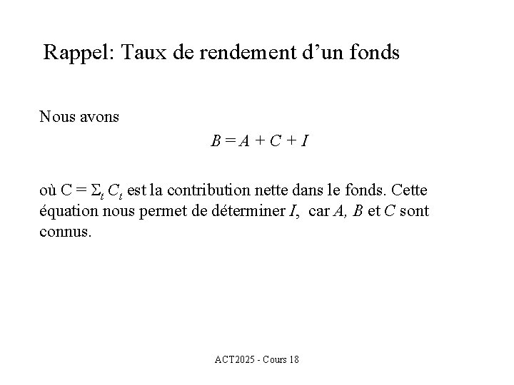 Rappel: Taux de rendement d’un fonds Nous avons B=A+C+I où C = t Ct