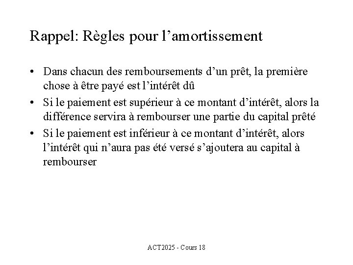 Rappel: Règles pour l’amortissement • Dans chacun des remboursements d’un prêt, la première chose