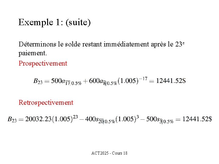 Exemple 1: (suite) Déterminons le solde restant immédiatement après le 23 e paiement. Prospectivement