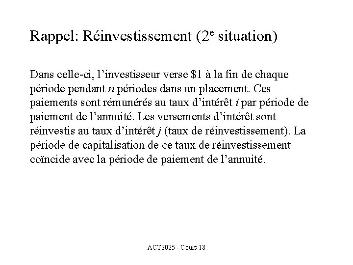 Rappel: Réinvestissement (2 e situation) Dans celle-ci, l’investisseur verse $1 à la fin de