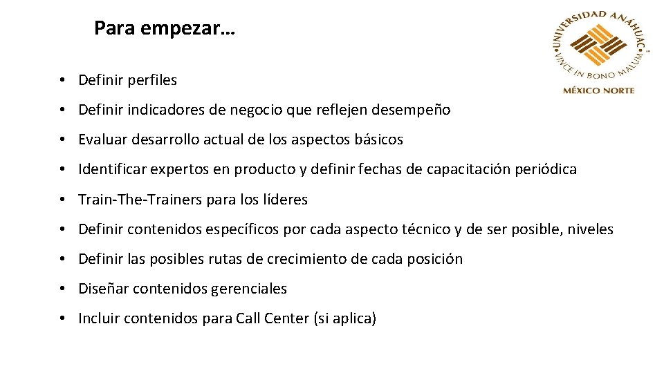 Para empezar… • Definir perfiles • Definir indicadores de negocio que reflejen desempeño •