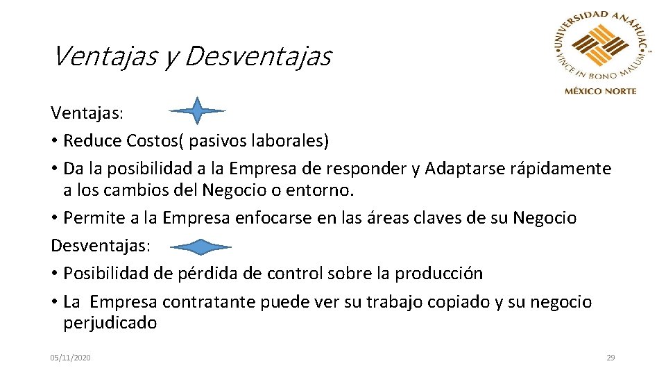 Ventajas y Desventajas Ventajas: • Reduce Costos( pasivos laborales) • Da la posibilidad a