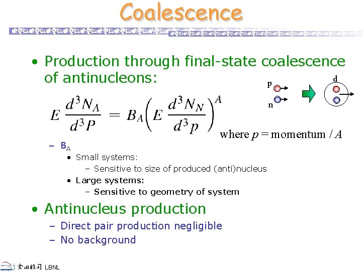 Coalescence • Production through final-state coalescence d of antinucleons: p n – BA where