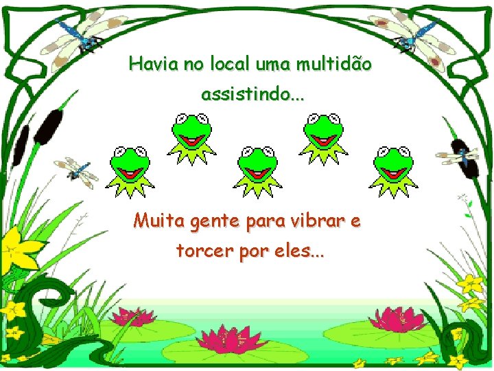 Havia no local uma multidão assistindo. . . Muita gente para vibrar e torcer