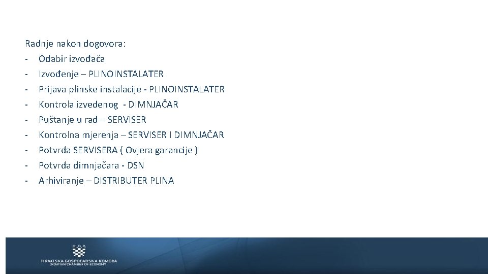 Radnje nakon dogovora: - Odabir izvođača Izvođenje – PLINOINSTALATER Prijava plinske instalacije - PLINOINSTALATER
