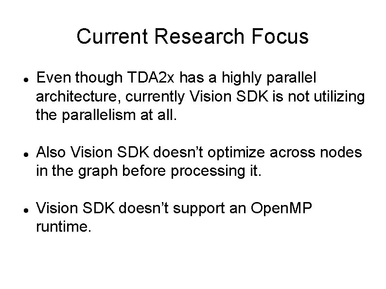 Current Research Focus Even though TDA 2 x has a highly parallel architecture, currently