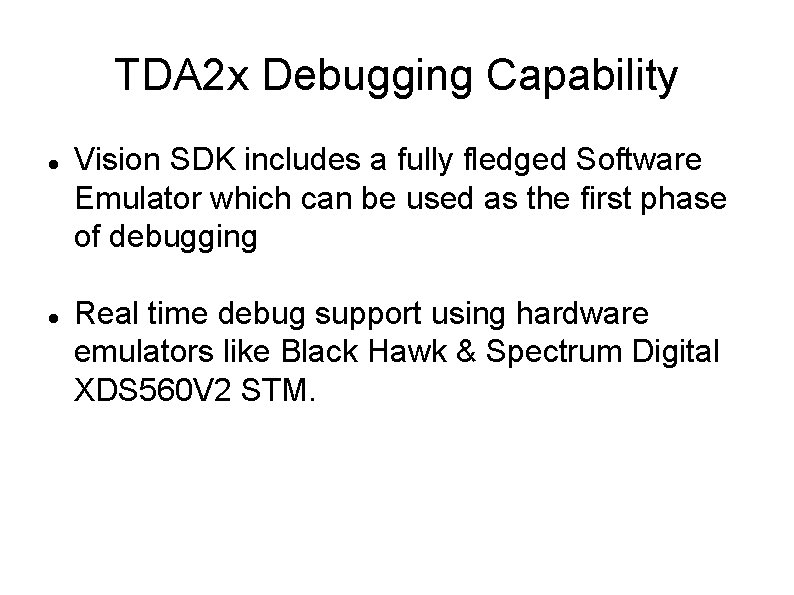 TDA 2 x Debugging Capability Vision SDK includes a fully fledged Software Emulator which