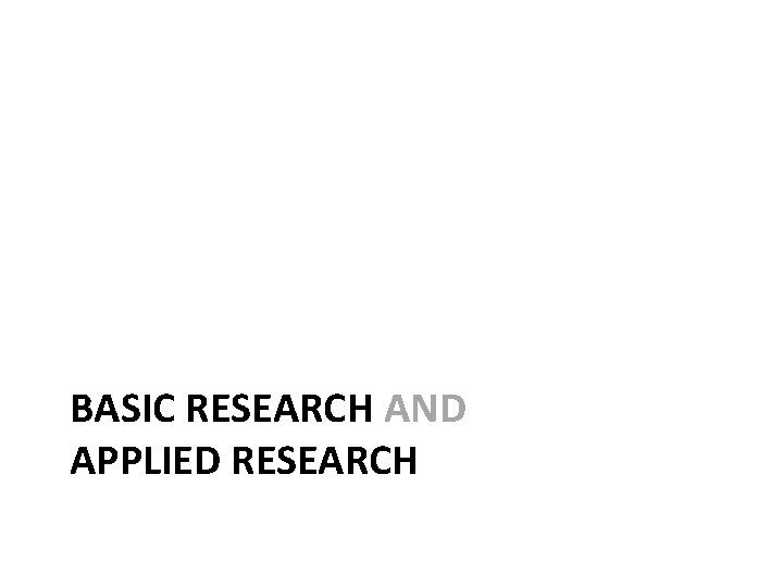 BASIC RESEARCH AND APPLIED RESEARCH 