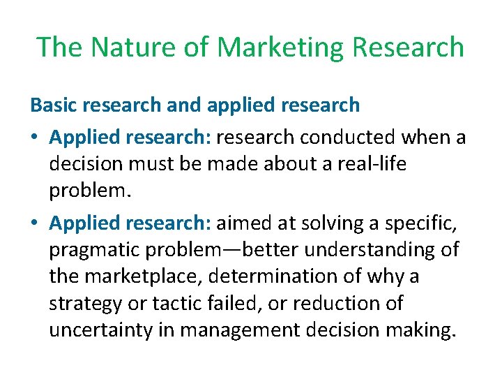 The Nature of Marketing Research Basic research and applied research • Applied research: research