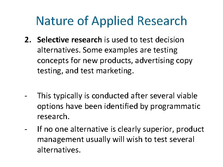 Nature of Applied Research 2. Selective research is used to test decision alternatives. Some