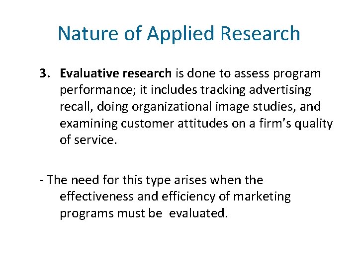 Nature of Applied Research 3. Evaluative research is done to assess program performance; it