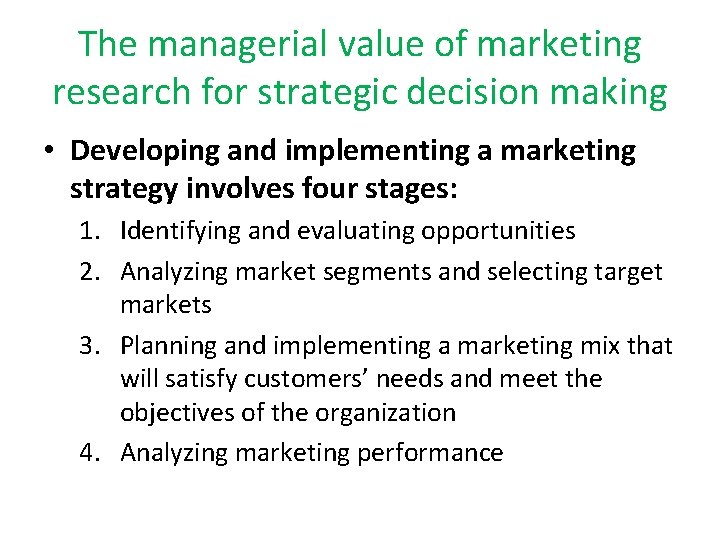 The managerial value of marketing research for strategic decision making • Developing and implementing