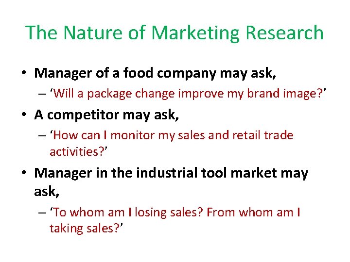 The Nature of Marketing Research • Manager of a food company may ask, –
