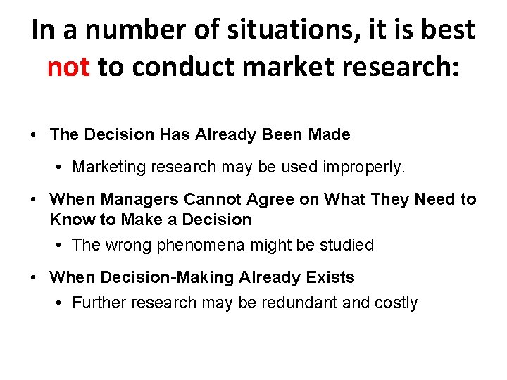 In a number of situations, it is best not to conduct market research: •