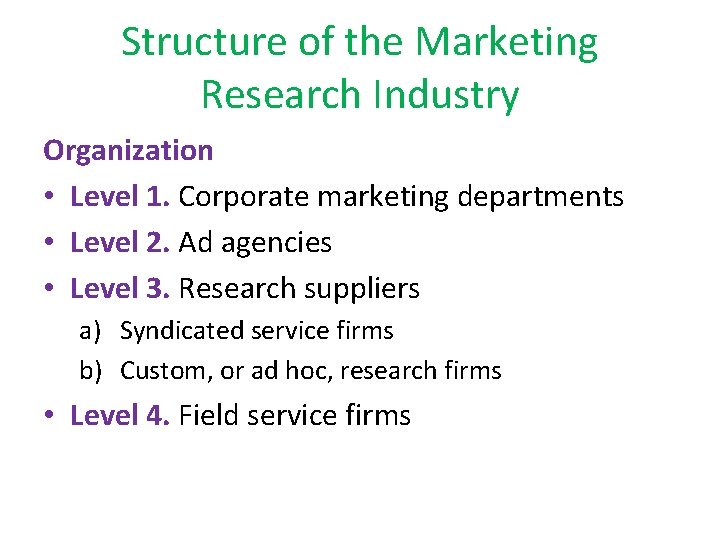 Structure of the Marketing Research Industry Organization • Level 1. Corporate marketing departments •