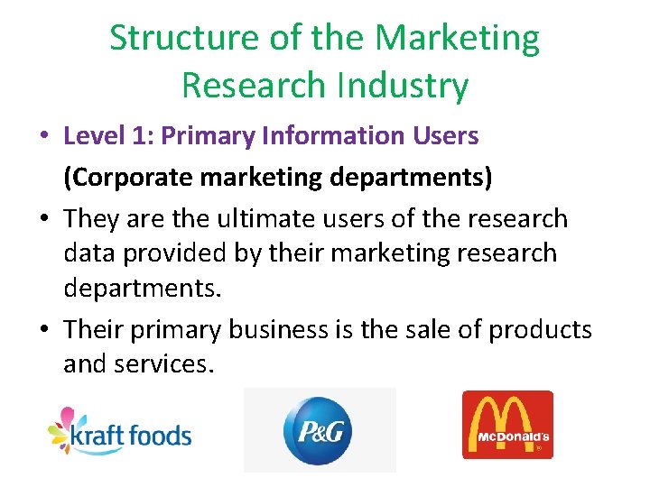 Structure of the Marketing Research Industry • Level 1: Primary Information Users (Corporate marketing