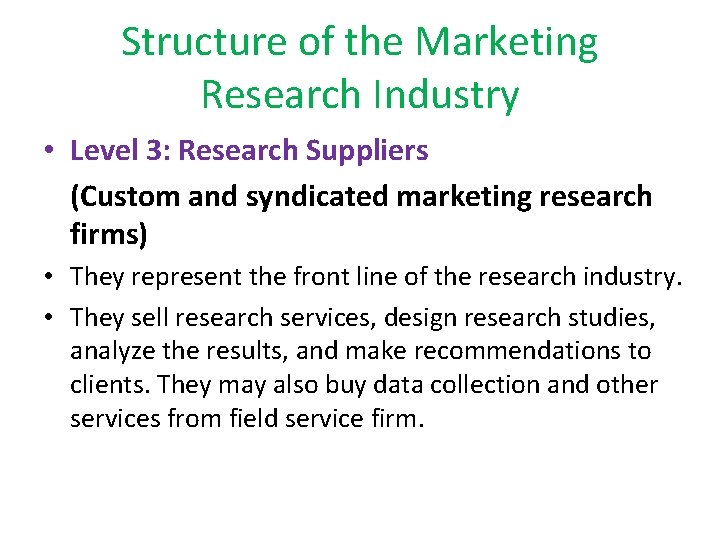 Structure of the Marketing Research Industry • Level 3: Research Suppliers (Custom and syndicated