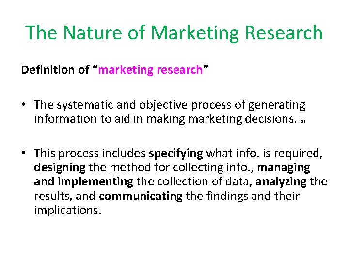 The Nature of Marketing Research Definition of “marketing research” • The systematic and objective