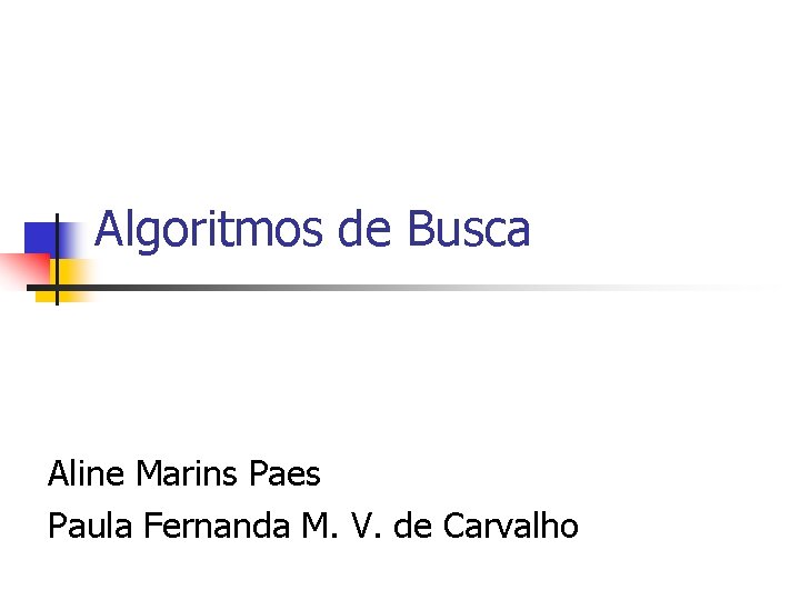 Algoritmos de Busca Aline Marins Paes Paula Fernanda M. V. de Carvalho 