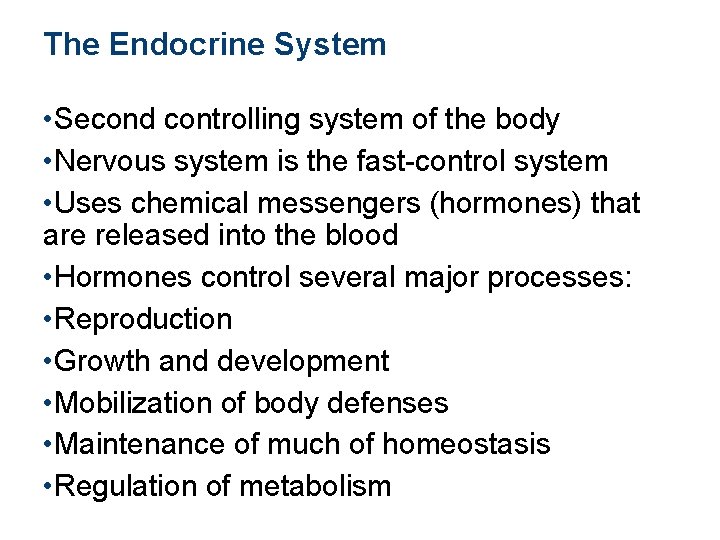 The Endocrine System • Second controlling system of the body • Nervous system is