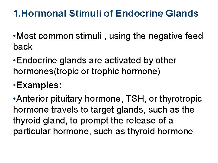 1. Hormonal Stimuli of Endocrine Glands • Most common stimuli , using the negative