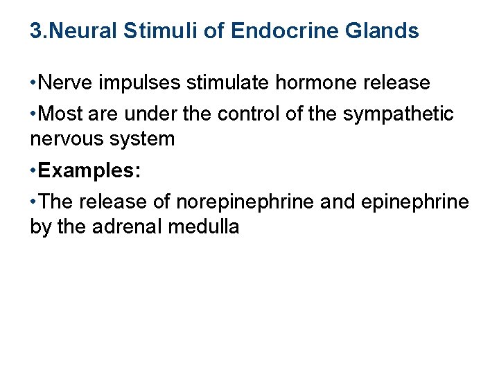3. Neural Stimuli of Endocrine Glands • Nerve impulses stimulate hormone release • Most